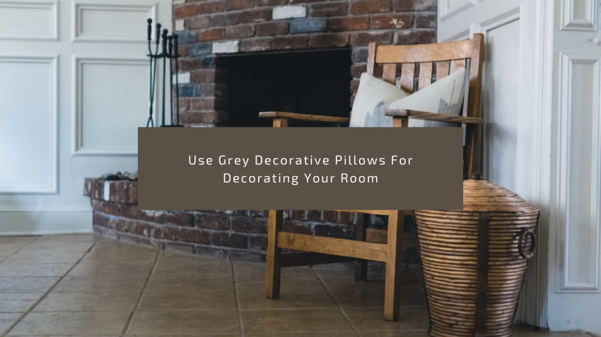 Use Grey Decorative Pillows For Decorating Your Room