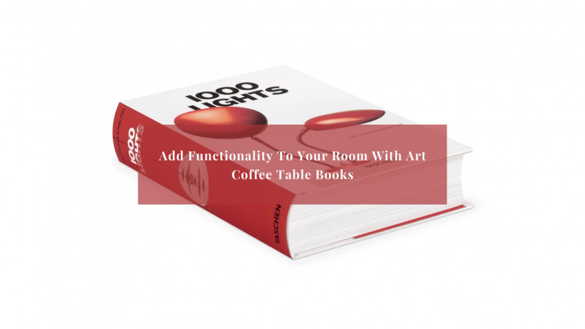 Add Functionality To Your Room With Art Coffee Table Books