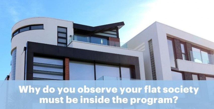 Why do you observed your flat society must be with inside the program?