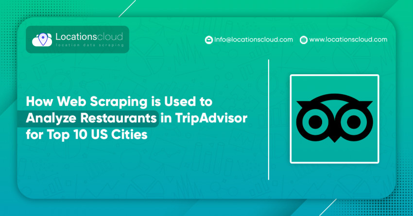 How Web Scraping Is Used To Analyze Restaurants In TripAdvisor For Top 10 US Cities?