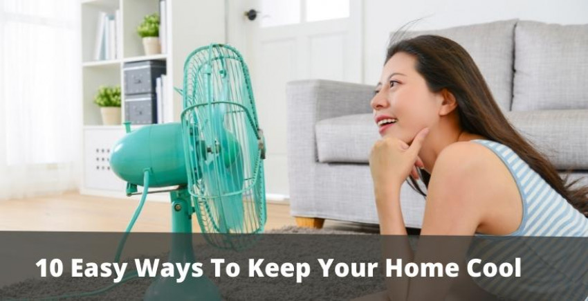 10 Easy Ways To Keep Your Home Cool