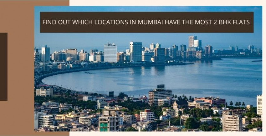 Figure out Which Locations In Mumbai Have The Most 2 BHK Flats