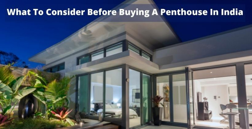 What to Consider Before Buying a Penthouse in India