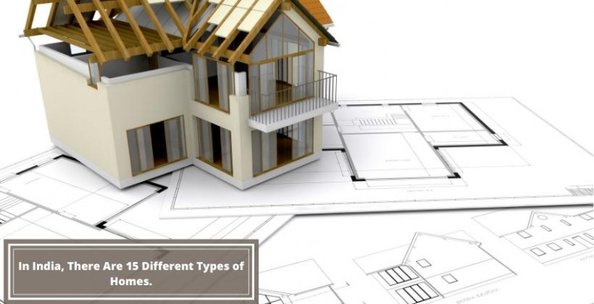 In India, there are 15 different types of homes.