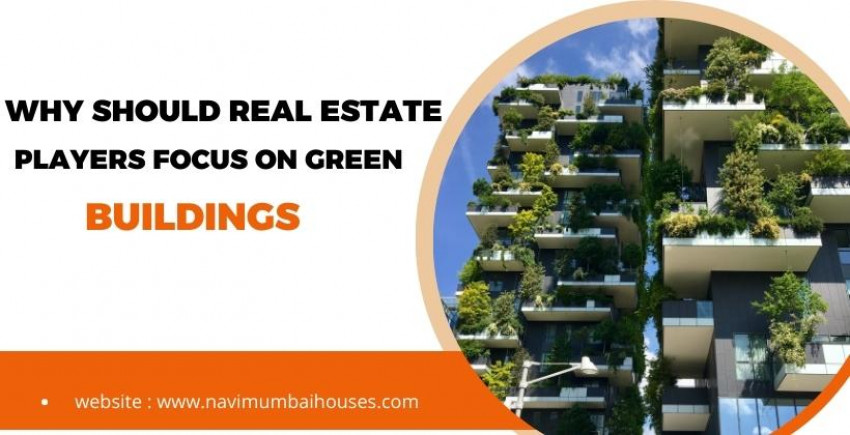 Why Should Real Estate Players Focus On Green Buildings?