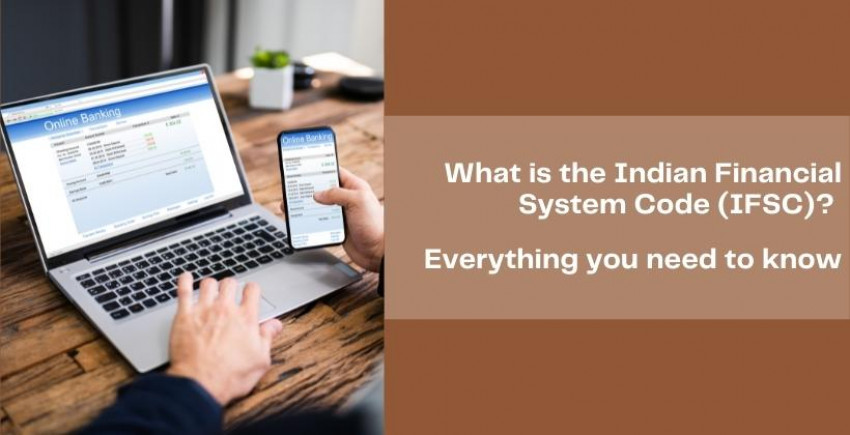 What is the Indian Financial System Code (IFSC)? All that you truly need to know