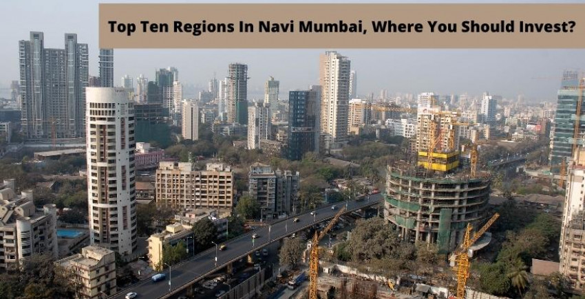 Top Ten Regions In Navi Mumbai Where You Should Invest