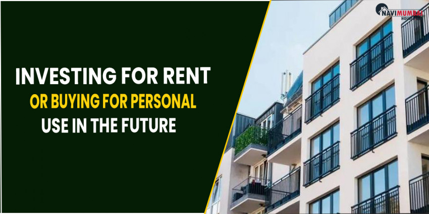 Investing For Rent Or Buying For Personal Use In The Future
