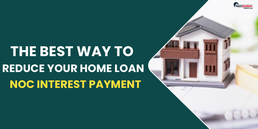 The Best Way to Reduce Your Home Loan Noc Interest Payment