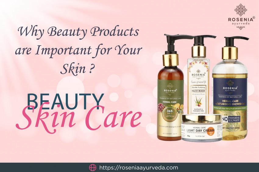 Why Beauty Products are Important for Your Skin - Rosenia Ayurveda