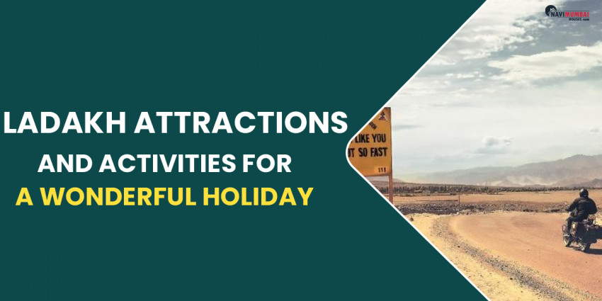 Ladakh Attractions And Activities For A Wonderful Holiday