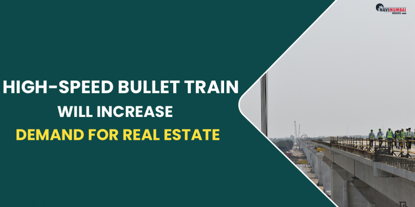 High-Speed Bullet Train Will Increase Demand for Real Estate