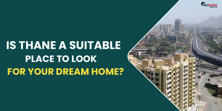 Is Thane A Suitable Place To Look For Your Dream Home?