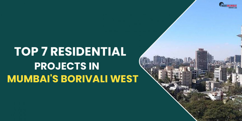 Top 7 Residential Projects In Mumbai’s Borivali West