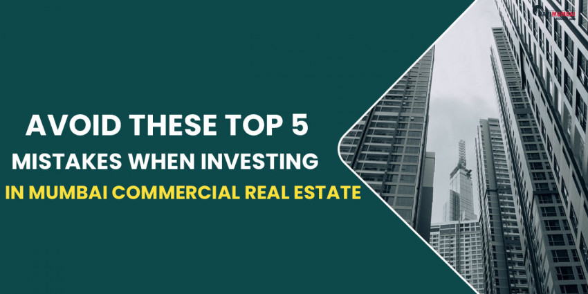 Avoid these Top 5 mistakes  When Investing in Mumbai Commercial Real Estate