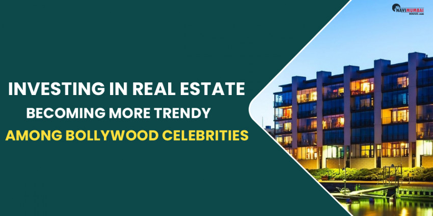 Why Is Investing In Real Estate Becoming More Trendy Among Bollywood Celebs?