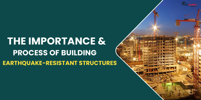 The Importance & Process of Building Earthquake-Resistant Structures
