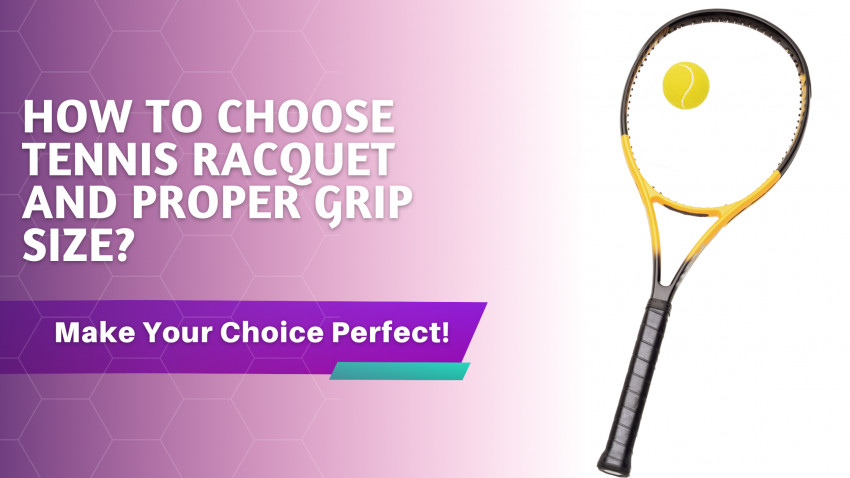 How to Choose Tennis Racquet and Proper Grip Size?