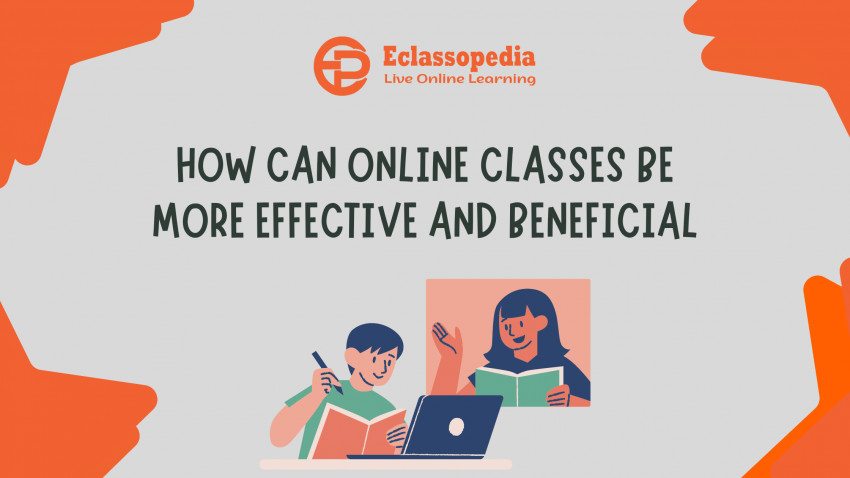 How can online classes be more effective and beneficial