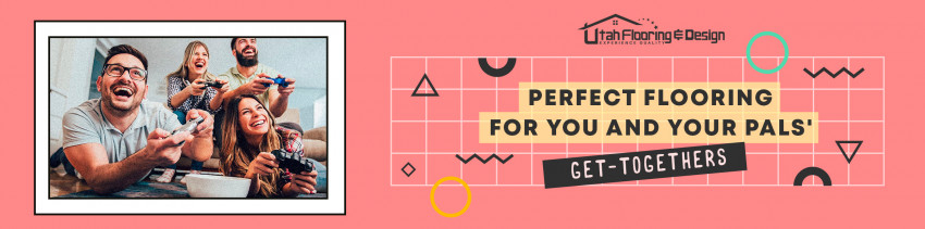 Perfect Flooring for You and Your Pals' Get-Togethers