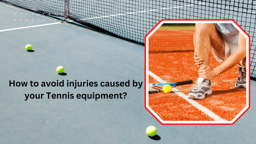 How to Avoid Injuries Caused by Your Tennis Equipment?