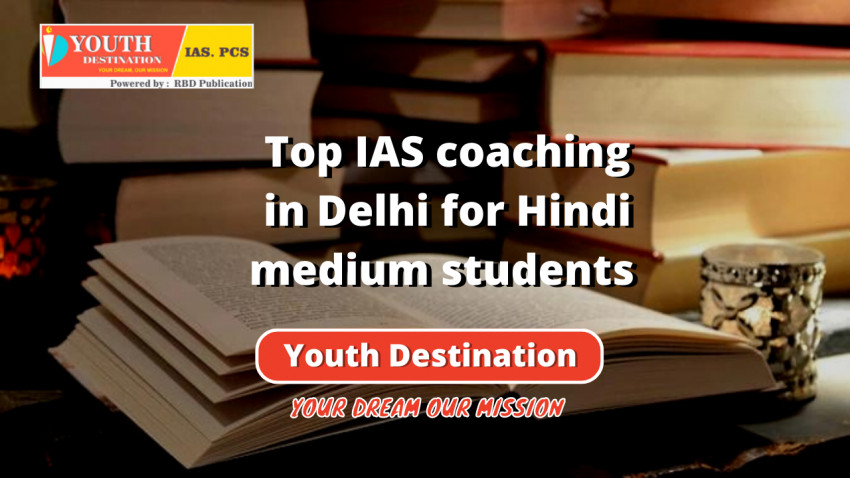 Top IAS coaching in Delhi for Hindi medium students