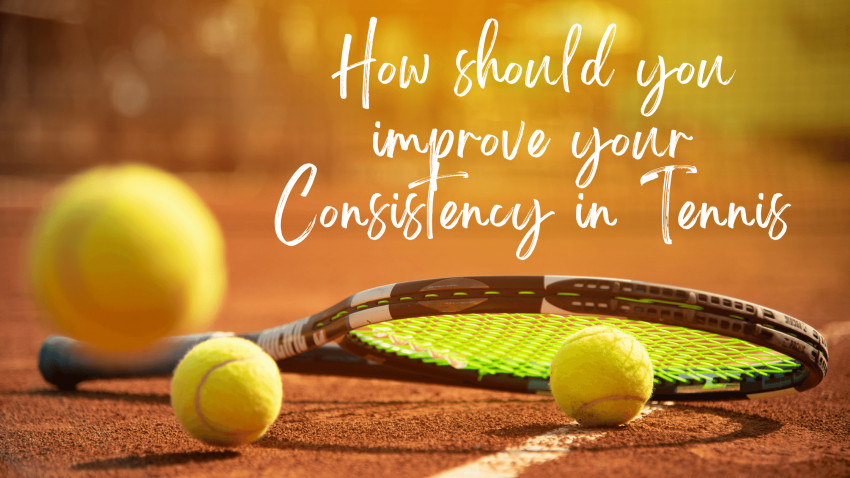How Should You Improve Your Consistency in Tennis