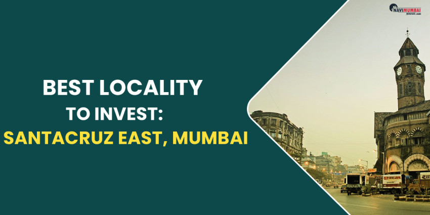 Best Locality To Invest: Santacruz East, Mumbai