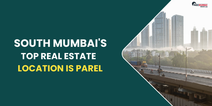 South Mumbai’s Top Real Estate Location Is Parel