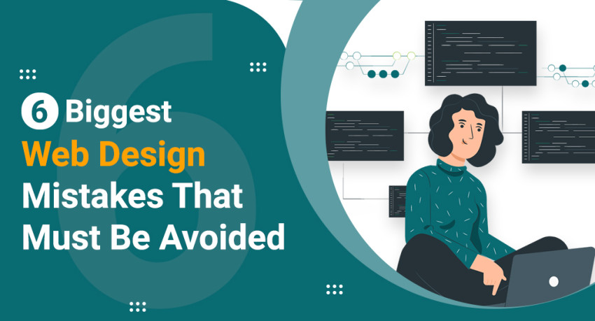 6 Biggest Web Design Mistakes That Must Be Avoided