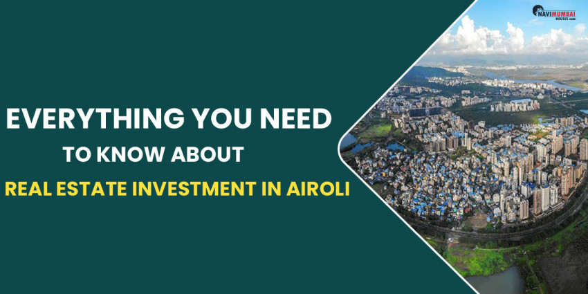 Everything You Need To Know About Real Estate Investment In Airoli