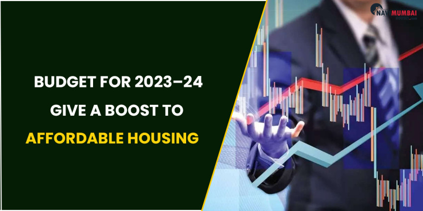 Will The Budget For 2023–24 Give A Boost To Affordable Housing?