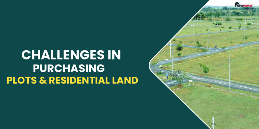 Challenges In Purchasing Plots & Residential Land