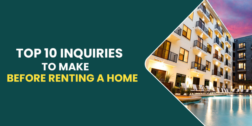 Top 10 Inquiries To Make Before Renting A Home