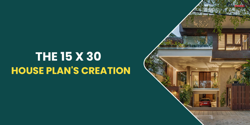 The 15 x 30 House Plan’s Creation