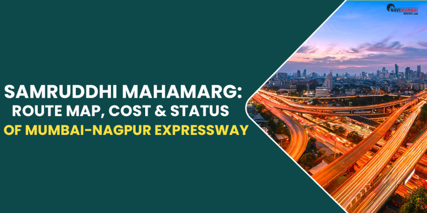 Samruddhi Mahamarg: Route Map, Cost & Status of the Mumbai-Nagpur Expressway