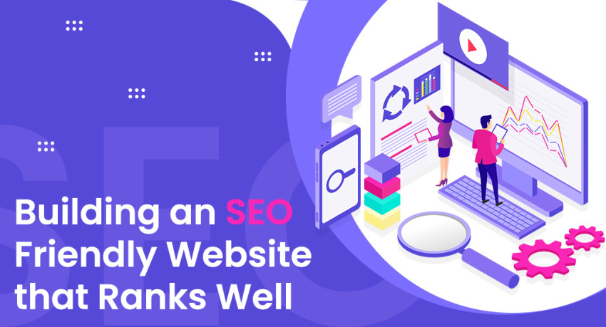 Building an SEO Friendly Website that Ranks Well