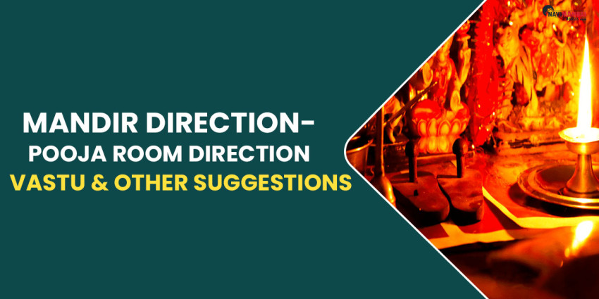 Mandir Direction- Pooja Room Direction | Vastu & Other Suggestions