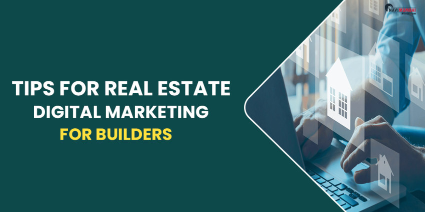 Significance, Tactics & Suggestions For Real Estate Digital Marketing For Builders