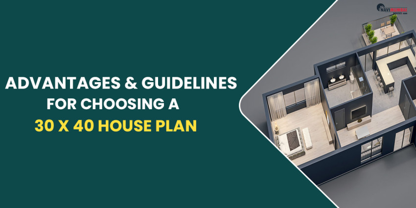 Advantages & Guidelines For Choosing A 30 x 40 House Plan