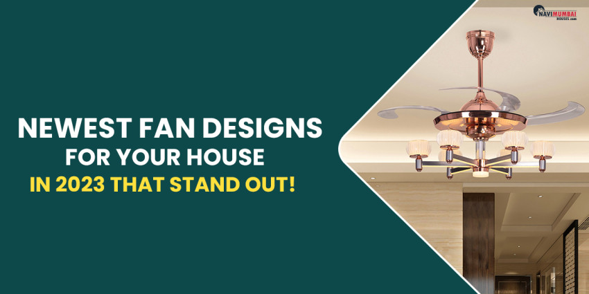 The Newest Fan Designs For Your House In 2023 That Stand Out!