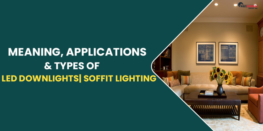 Meaning, Applications & Types Of LED Downlights | Soffit Lighting