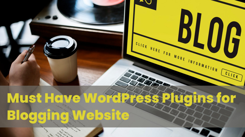 Must Have WordPress Plugins for Blogging Website