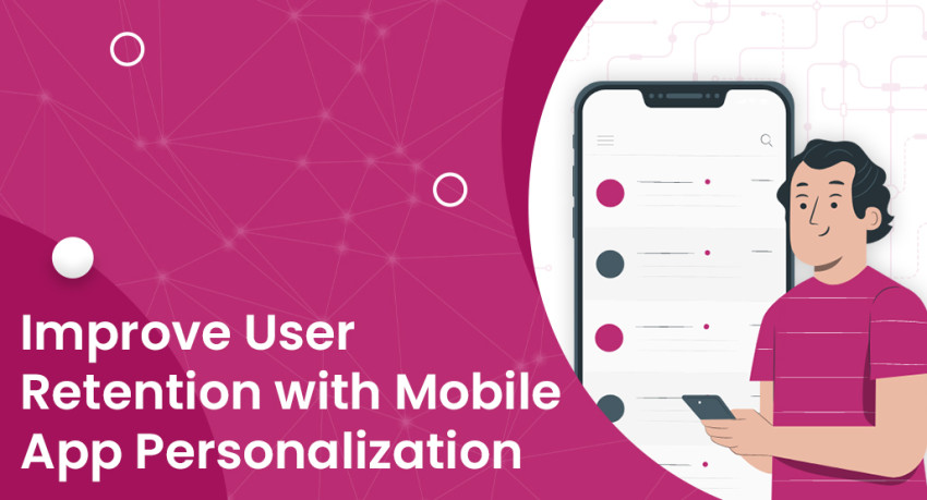 Improve User Retention with Mobile App Personalization