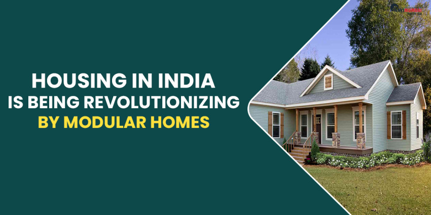 Housing In India Is Being Revolutionized By Modular Homes