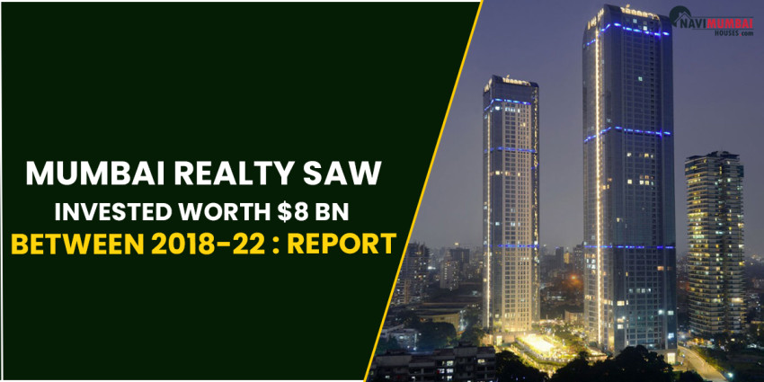 Mumbai Realty Saw Invested Worth $8 bn Between 2018-22 : Report