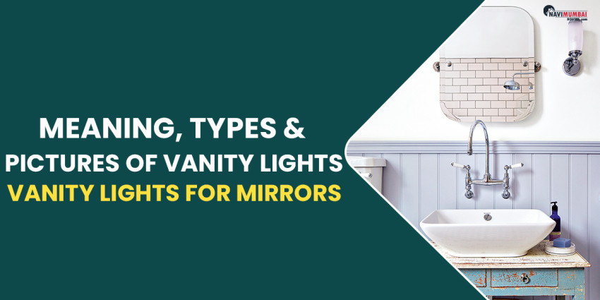 Meaning, Types & Pictures of Vanity Lights | Vanity Lights for Mirrors
