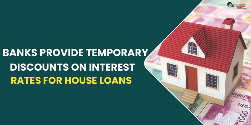 Banks Provide Temporary Discounts On Interest Rates For House Loans