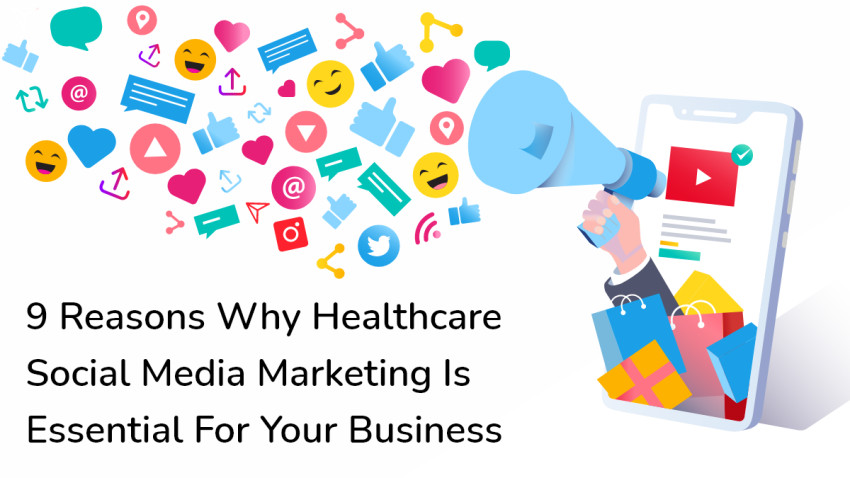 9 Reasons Why Healthcare Social Media Marketing is Essential for Your Business