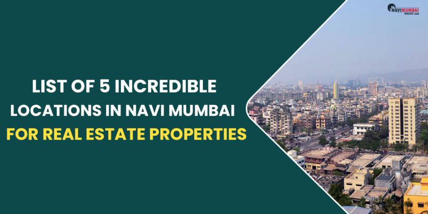 List Of 5 Incredible Locations In Navi Mumbai For Real Estate Properties